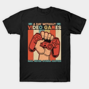 A Day Without Video Games Nah Never Gonna Happen T-Shirt